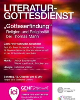 LITERATUR- GOTTESDIENST - "Gotteserfindung" Religion und Religiosität bei Thomas Mann
Sonntag, 12 Oktober um 17 Uhr - Temple de la Madeleine
Gast: Peter Schnyder, Neuchâtel – Prof. Dr. Peter Schnyder ist Ordinarius für Neuere deutsche Literaturwissenschaft an der Université de Neuchâtel
Musik: Arthur Saunier spielt Werke von Franck, Schubert u.a.
Liturgie: Pfrn Katharina Vollmer
#literatur #gottesdienst #katharinavollmer #peterschnyder #arthursaunier #religion #religiosität #thomasmann #egliseouverte #citychurch #offenekirche #espacemadeleine #templedelamadeleine #protestant #reformée #epg_geneve #genfreformiert #katharinavollmer @genfreformiert