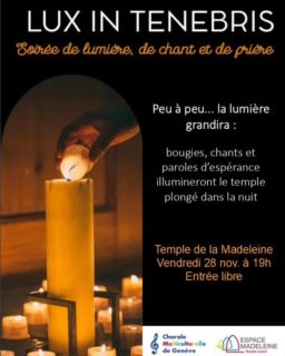 LUX IN TENEBRIS – Soirée de lumière, de chant et de prière
Vendredi 28 novembre à 19h - Temple de la Madeleine, rue de la Madeleine 15, Genève - Entrée libre
Peu à peu... la lumière grandira : Bougies, chants et paroles d’espérance illumineront le temple plongé dans la nuit
#lumiere #chant #priere #bougies #esperence #paroles #choeur #choeurmulticulturelle #egliseouverte #citychurch #offenekirche #espacemadeleine #templedelamadeleine #geneve #temple #œcuménique #protestant #reformée #epggeneve #genfreformiert @espacemadeleine